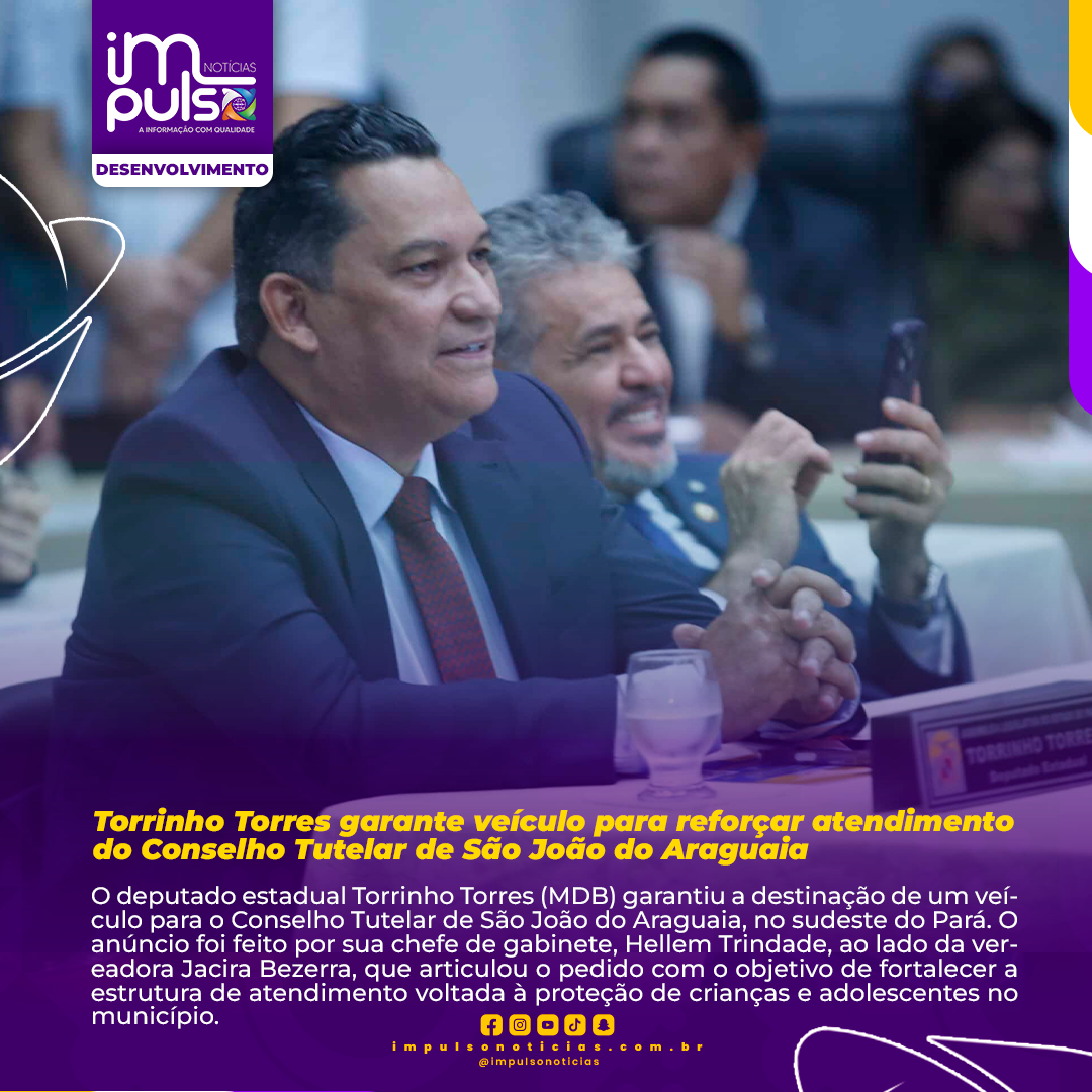 Torrinho Torres garante veículo para reforçar atendimento do Conselho Tutelar de São João do Araguaia